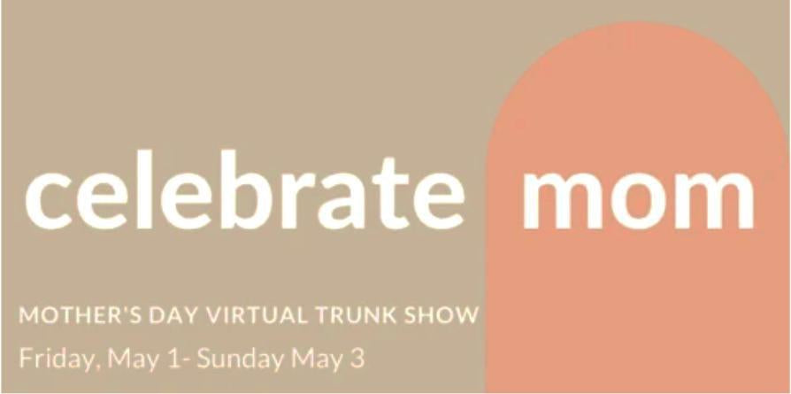 Virtual Mother's Day Trunk Show: May 1-3, 2020