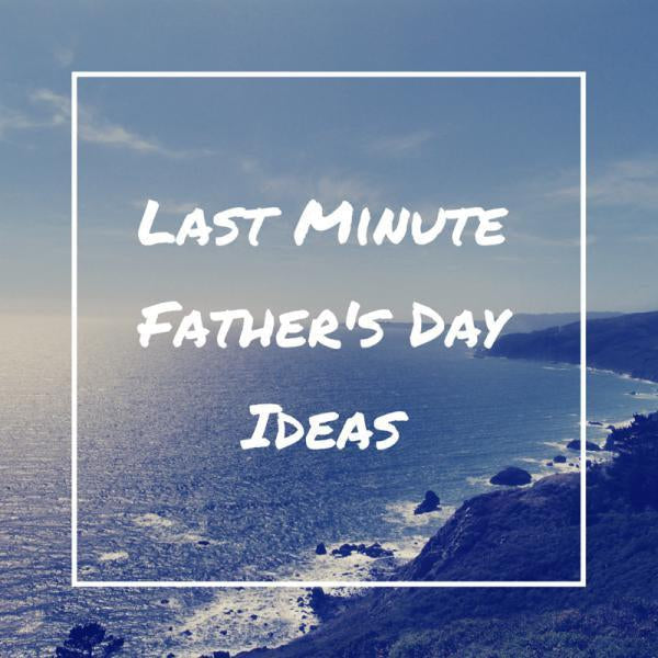 Last Minute Father’s Day Gift Ideas